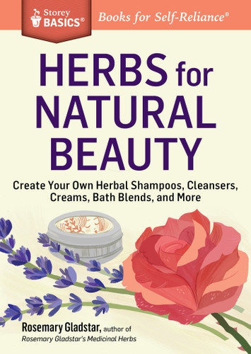 Herbs for Natural Beauty: Create Your Own Herbal Shampoos, Cleansers, Creams, Bath Blends, and More. A Storey BASICS® Title (Storey Basics) book cover by Rosemary Gladstar