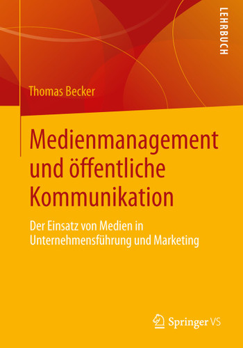 Medienmanagement und öffentliche Kommunikation: Der Einsatz von Medien in Unternehmensführung und Marketing book cover by Thomas Becker