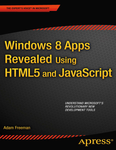 Windows 8 Apps Revealed Using HTML5 and JavaScript: Using HTML5 and JavaScript book cover by Adam Freeman