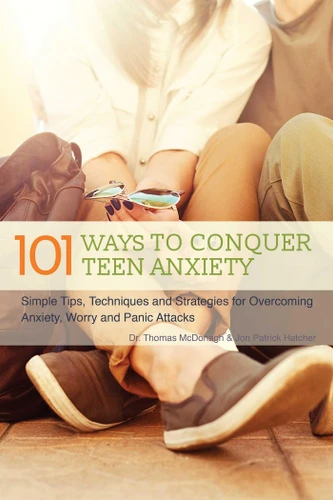 The 101 Ways to Conquer Teen Anxiety: Simple Tips, Techniques and Strategies for Overcoming Anxiety, Worry and Panic Attacks book cover by Dr. Thomas McDonagh, Jon Patrick Hatcher