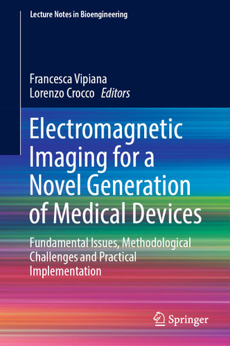 Electromagnetic Imaging for a Novel Generation of Medical Devices: Fundamental Issues, Methodological Challenges and Practical Implementation (Lecture Notes in Bioengineering) book cover by 