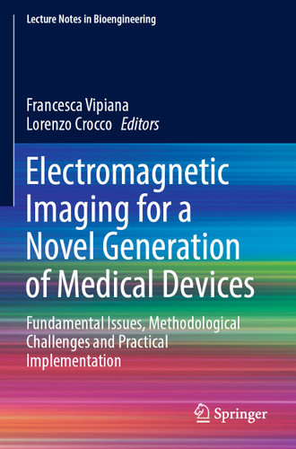 Electromagnetic Imaging for a Novel Generation of Medical Devices: Fundamental Issues, Methodological Challenges and Practical Implementation (Lecture Notes in Bioengineering) book cover by 