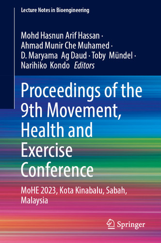 Proceedings of the 9th Movement, Health and Exercise Conference: MoHE 2023, Kota Kinabalu, Sabah, Malaysia (Lecture Notes in Bioengineering) book cover by 