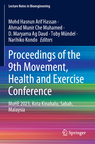 Proceedings of the 9th Movement, Health and Exercise Conference: MoHE 2023, Kota Kinabalu, Sabah, Malaysia (Lecture Notes in Bioengineering) book cover by 