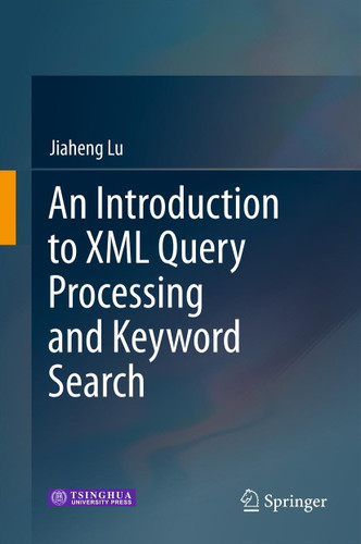 An Introduction to XML Query Processing and Keyword Search book cover by Jiaheng Lu