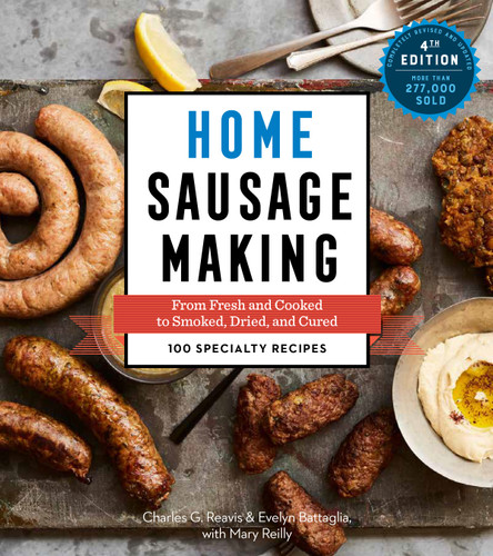 Home Sausage Making, 4th Edition: From Fresh and Cooked to Smoked, Dried, and Cured: 100 Specialty Recipes book cover by Charles G. Reavis, Evelyn Battaglia