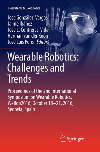 Wearable Robotics: Challenges and Trends: Proceedings of the 2nd International Symposium on Wearable Robotics, WeRob2016, October 18-21, 2016, Segovia, Spain (Biosystems & Biorobotics #16) book cover by 