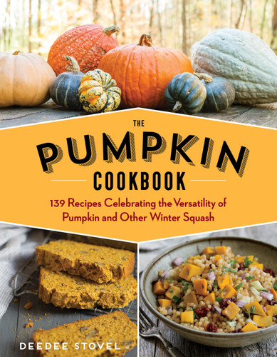 The Pumpkin Cookbook, 2nd Edition: 139 Recipes Celebrating the Versatility of Pumpkin and Other Winter Squash book cover by DeeDee Stovel