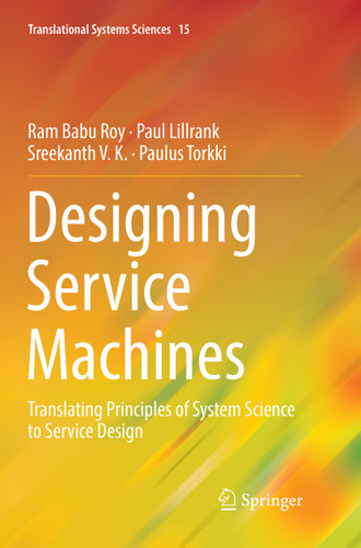 Designing Service Machines: Translating Principles of System Science to Service Design (Translational Systems Sciences #15) book cover by Ram Babu Roy, Paul Lillrank, Sreekanth V. K., Paulus Torkki