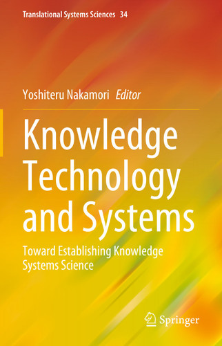 Knowledge Technology and Systems: Toward Establishing Knowledge Systems Science (Translational Systems Sciences #34) book cover by 