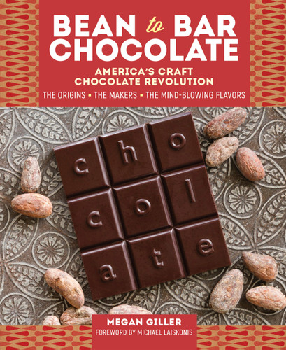 Bean-to-Bar Chocolate: America’s Craft Chocolate Revolution: The Origins, the Makers, and the Mind-Blowing Flavors book cover by Megan Giller