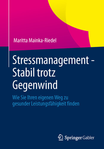 Stressmanagement - Stabil trotz Gegenwind: Wie Sie Ihren eigenen Weg zu gesunder Leistungsfähigkeit finden book cover by Maritta Mainka-Riedel