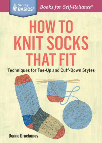 How to Knit Socks That Fit: Techniques for Toe-Up and Cuff-Down Styles. A Storey BASICS® Title (Storey Basics) book cover by Donna Druchunas