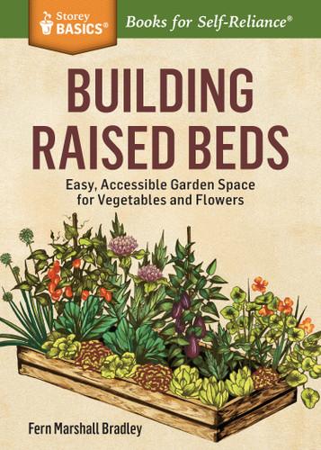 Building Raised Beds: Easy, Accessible Garden Space for Vegetables and Flowers. A Storey BASICS® Title (Storey Basics) book cover by Fern Marshall Bradley