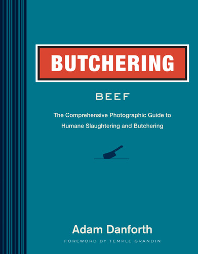 Butchering Beef: The Comprehensive Photographic Guide to Humane Slaughtering and Butchering book cover by Adam Danforth