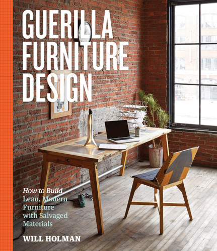 Guerilla Furniture Design: How to Build Lean, Modern Furniture with Salvaged Materials book cover by Will Holman