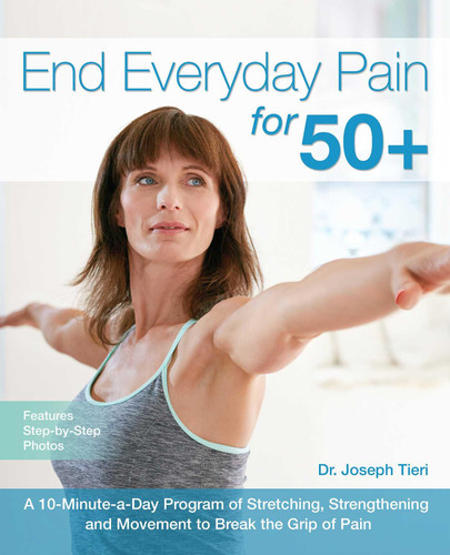 End Everyday Pain for 50+: A 10-Minute-a-Day Program of Stretching, Strengthening and Movement to Break the Grip of Pain book cover by Dr. Joseph Tieri