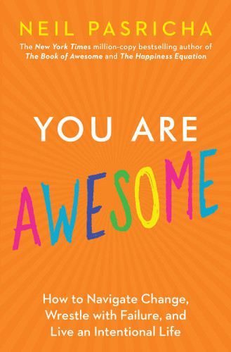 You Are Awesome: How to Navigate Change, Wrestle with Failure, and Live an Intentional Life (Book of Awesome Series, The) book cover by Neil Pasricha