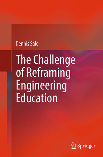 The Challenge of Reframing Engineering Education book cover by Dennis Sale