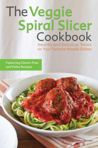 The Veggie Spiral Slicer Cookbook: Healthy and Delicious Twists on Your Favorite Noodle Dishes book cover by Kelsey Kinser