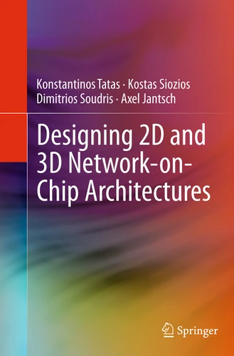 Designing 2D and 3D Network-on-Chip Architectures book cover by Konstantinos Tatas, Kostas Siozios, Dimitrios Soudris, Axel Jantsch