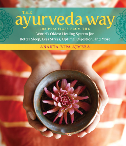 The Ayurveda Way: 108 Practices from the World’s Oldest Healing System for Better Sleep, Less Stress, Optimal Digestion, and More book cover by Ananta Ripa Ajmera