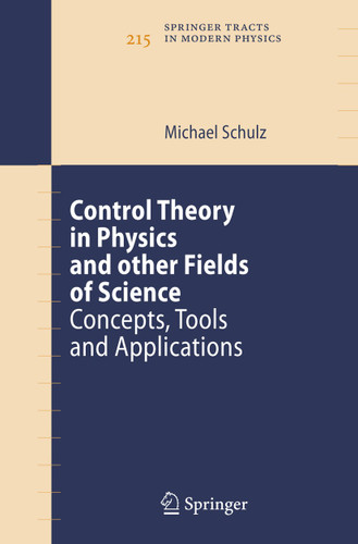 Control Theory in Physics and other Fields of Science: Concepts, Tools, and Applications (Springer Tracts in Modern Physics #215) book cover by Michael Schulz