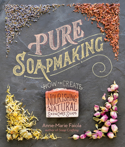 Pure Soapmaking: How to Create Nourishing, Natural Skin Care Soaps book cover by Anne-Marie Faiola
