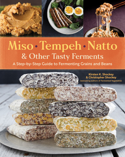 Miso, Tempeh, Natto & Other Tasty Ferments: A Step-by-Step Guide to Fermenting Grains and Beans book cover by Kirsten K. Shockey, Christopher Shockey