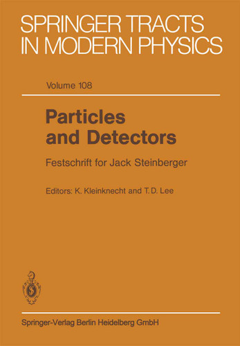 Particles and Detectors: Festschrift for Jack Steinberger (Springer Tracts in Modern Physics #108) book cover by 
