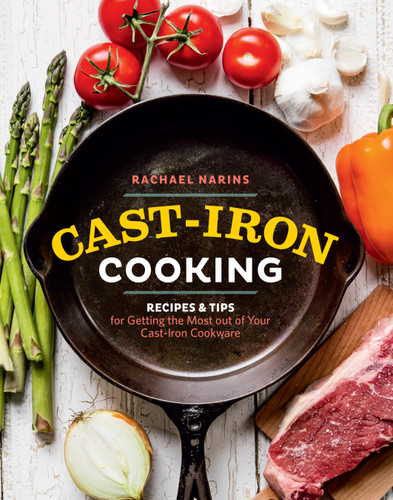 Cast-Iron Cooking: Recipes & Tips for Getting the Most out of Your Cast-Iron Cookware book cover by Rachael Narins