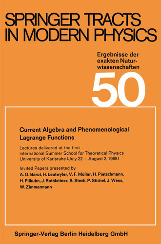Current Algebra and Phenomenological Lagrange Functions: Invited Papers presented at the first international Summer School for Theoretical Physics University of Karlsruhe, (July 22-August 2, 1968) book cover by Gerhard Höhler, Atsushi Fujimori, Johann Kühn, Thomas Müller, Frank Steiner, William C. Stwalley, Joachim E. Trümper, Peter Wölfle, Ulrike Woggon