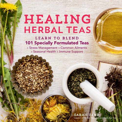 Healing Herbal Teas: Learn to Blend 101 Specially Formulated Teas for Stress Management, Common Ailments, Seasonal Health, and Immune Support book cover by Sarah Farr