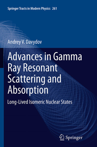 Advances in Gamma Ray Resonant Scattering and Absorption: Long-Lived Isomeric Nuclear States (Springer Tracts in Modern Physics #261) book cover by Andrey V. Davydov