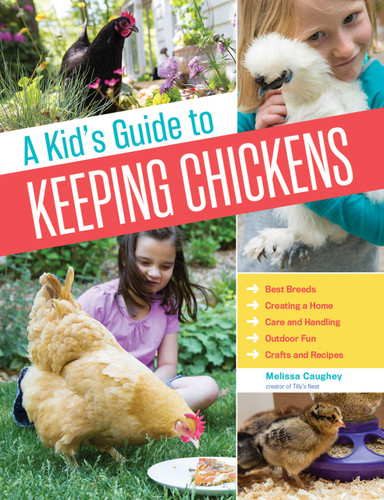 A Kid's Guide to Keeping Chickens: Best Breeds, Creating a Home, Care and Handling, Outdoor Fun, Crafts and Treats book cover by Melissa Caughey