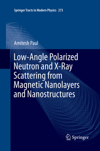 Low-Angle Polarized Neutron and X-Ray Scattering from Magnetic Nanolayers and Nanostructures (Springer Tracts in Modern Physics #273) book cover by Amitesh Paul