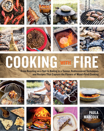 Cooking with Fire: From Roasting on a Spit to Baking in a Tannur, Rediscovered Techniques and Recipes That Capture the Flavors of Wood-Fired Cooking book cover by Paula Marcoux