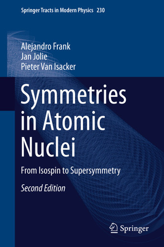 Symmetries in Atomic Nuclei: From Isospin to Supersymmetry (Springer Tracts in Modern Physics #230) book cover by Alejandro Frank, Jan Jolie, Pieter Van Isacker
