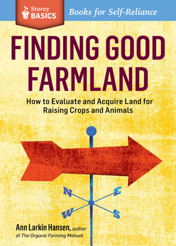 Finding Good Farmland: How to Evaluate and Acquire Land for Raising Crops and Animals. A Storey BASICS® Title (Storey Basics) book cover by Ann Larkin Hansen