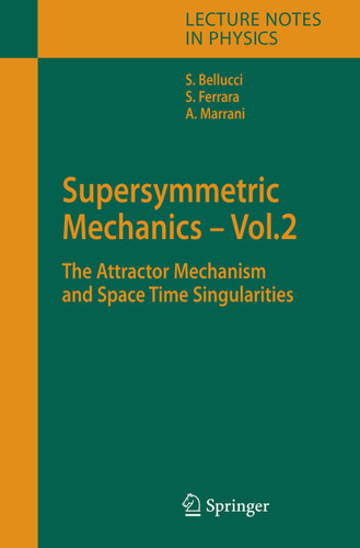 Supersymmetric Mechanics - Vol. 2: The Attractor Mechanism and Space Time Singularities (Lecture Notes in Physics #701) book cover by Stefano Bellucci, Sergio Ferrara, Alessio Marrani