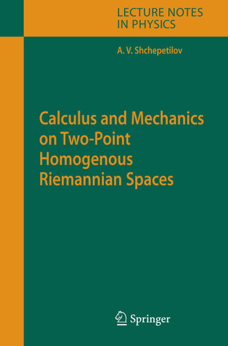 Calculus and Mechanics on Two-Point Homogenous Riemannian Spaces (Lecture Notes in Physics #707) book cover by Alexey V. Shchepetilov
