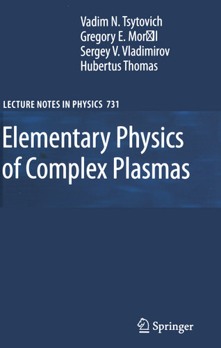 Elementary Physics of Complex Plasmas (Lecture Notes in Physics #731) book cover by V.N. Tsytovich, Gregor Morfill, Sergey V. Vladimirov, Hubertus M. Thomas