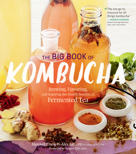 The Big Book of Kombucha: Brewing, Flavoring, and Enjoying the Health Benefits of Fermented Tea book cover by Alex LaGory, Hannah Crum