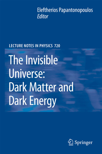 The Invisible Universe: Dark Matter and Dark Energy (Lecture Notes in Physics #720) book cover by 
