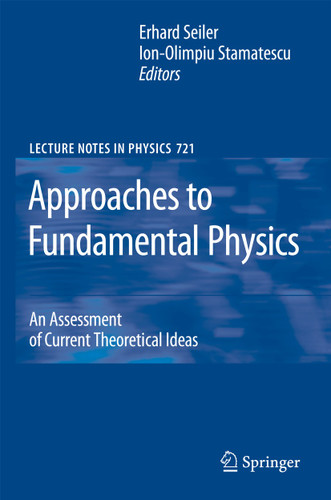 Approaches to Fundamental Physics: An Assessment of Current Theoretical Ideas (Lecture Notes in Physics #721) book cover by 