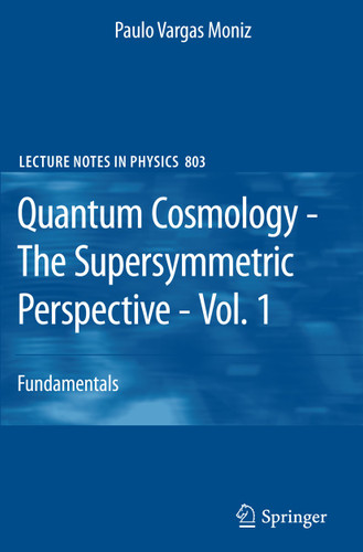 Quantum Cosmology - The Supersymmetric Perspective - Vol. 1: Fundamentals (Lecture Notes in Physics #803) book cover by Paulo Vargas Moniz