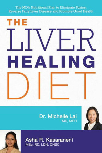 The Liver Healing Diet: The MD's Nutritional Plan to Eliminate Toxins, Reverse Fatty Liver Disease and Promote Good Health book cover by Michelle Lai, Asha Kasaraneni