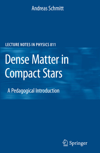 Dense Matter in Compact Stars: A Pedagogical Introduction (Lecture Notes in Physics #811) book cover by Andreas Schmitt