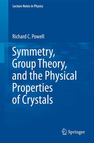 Symmetry, Group Theory, and the Physical Properties of Crystals (Lecture Notes in Physics #824) book cover by Richard C Powell