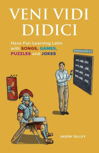 Veni Vidi Didici: Have Fun Learning Latin with Songs, Games, Puzzles and Jokes book cover by Jason Talley